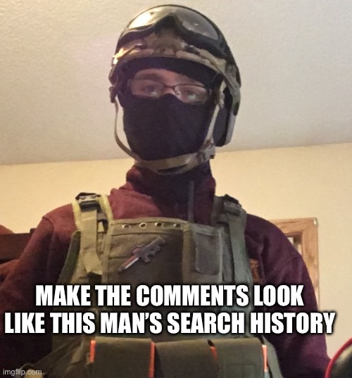 MAKE THE COMMENTS LOOK LIKE THIS MAN’S SEARCH HISTORY | made w/ Imgflip meme maker