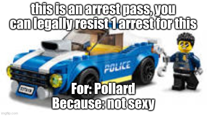 arrest | this is an arrest pass, you can legally resist 1 arrest for this For: Pollard
Because: not sexy | image tagged in arrest | made w/ Imgflip meme maker