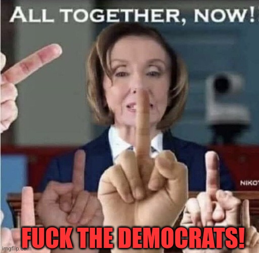 FUCK THE DEMOCRATS! | made w/ Imgflip meme maker