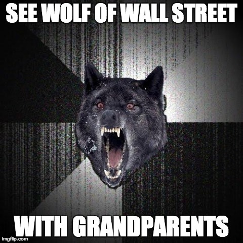 Insanity Wolf Meme | SEE WOLF OF WALL STREET WITH GRANDPARENTS | image tagged in memes,insanity wolf | made w/ Imgflip meme maker