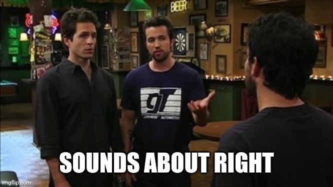 That doesn't sound right, but I don't know enough about [x] | SOUNDS ABOUT RIGHT | image tagged in that doesn't sound right but i don't know enough about x | made w/ Imgflip meme maker