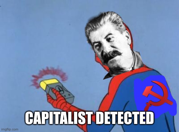 spiderman detector | CAPITALIST DETECTED | image tagged in spiderman detector,joseph stalin,stalin,gulag,memes,funby | made w/ Imgflip meme maker