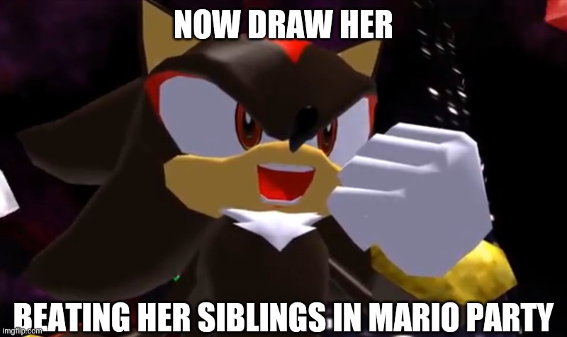 Now draw her beating her siblings in mario party | image tagged in now draw her beating her siblings in mario party | made w/ Imgflip meme maker