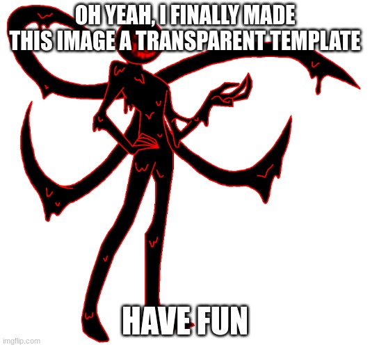Corrupt.png | OH YEAH, I FINALLY MADE THIS IMAGE A TRANSPARENT TEMPLATE; HAVE FUN | image tagged in corrupt png | made w/ Imgflip meme maker