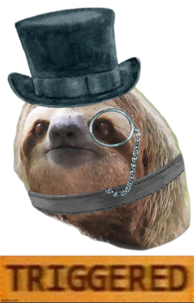 High Quality Tophat monocle Sloth triggered Blank Meme Template