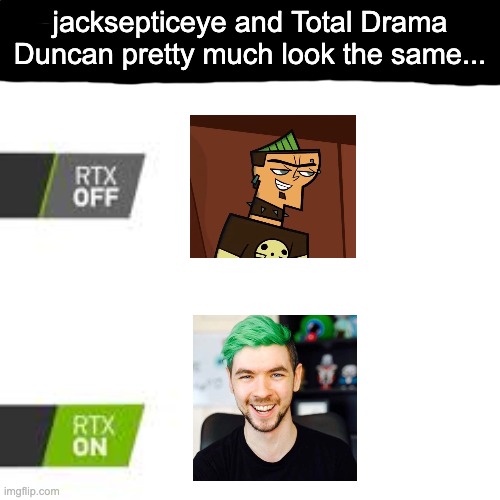 Fight me. | jacksepticeye and Total Drama Duncan pretty much look the same... | image tagged in jacksepticeye,total drama,jacksepticeyememes,total drama duncan,youtube | made w/ Imgflip meme maker