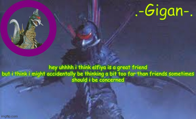 bihjk;n,m | hey uhhhh i think elfiya is a great friend but i think i might accidentally be thinking a bit too far than friends sometimes
should i be concerned | made w/ Imgflip meme maker