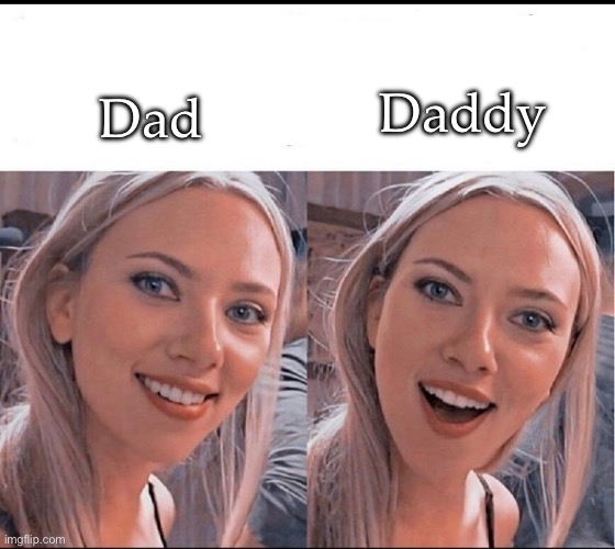 Daddy | Daddy; Dad | image tagged in smiling blonde girl | made w/ Imgflip meme maker