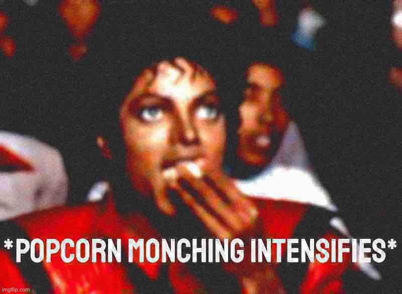Michael Jackson popcorn monching intensifies deep-fried | image tagged in michael jackson popcorn monching intensifies deep-fried | made w/ Imgflip meme maker