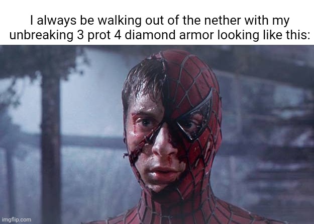Somehow my iron armor lasts longer than my maxed out diamond armor, lol | I always be walking out of the nether with my unbreaking 3 prot 4 diamond armor looking like this: | image tagged in spiderman mask ripped | made w/ Imgflip meme maker