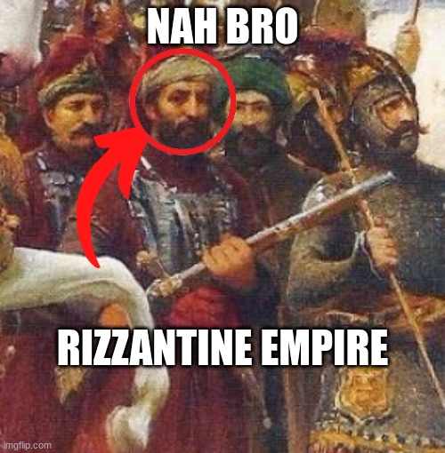 Rizzantine Empire?!?!? | NAH BRO; RIZZANTINE EMPIRE | image tagged in byzantine empire,stare | made w/ Imgflip meme maker