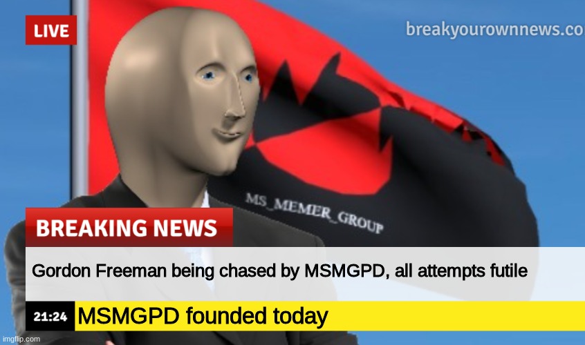 MSMG News (December 2022 edition) | Gordon Freeman being chased by MSMGPD, all attempts futile; MSMGPD founded today | image tagged in msmg news december 2022 edition | made w/ Imgflip meme maker