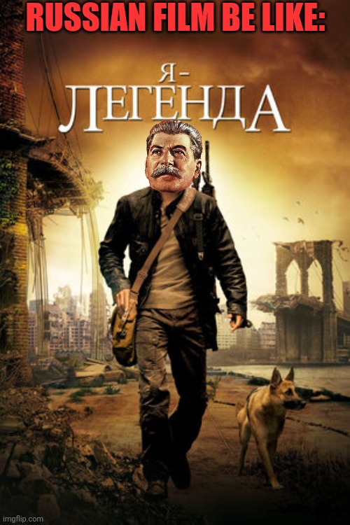 I'm ourlegend | RUSSIAN FILM BE LIKE: | image tagged in i'm legend,stalin,joseph stalin,gulag,russia | made w/ Imgflip meme maker