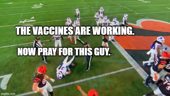 Damar Hamlin Has a Coincidence Attack | THE VACCINES ARE WORKING. NOW PRAY FOR THIS GUY. | image tagged in damar hamlin has a coincidence attack | made w/ Imgflip meme maker