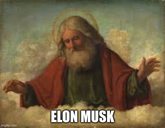 god | ELON MUSK | image tagged in god | made w/ Imgflip meme maker