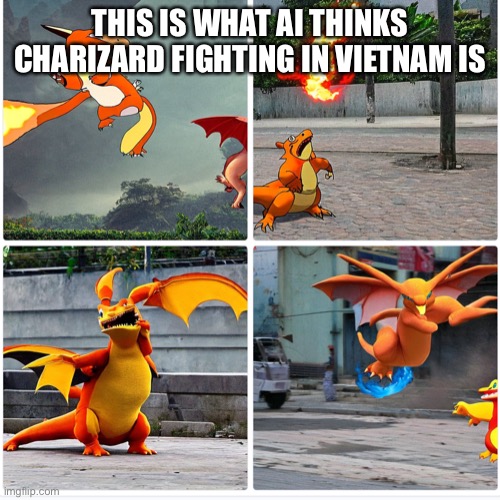 Fun | THIS IS WHAT AI THINKS CHARIZARD FIGHTING IN VIETNAM IS | image tagged in charizards | made w/ Imgflip meme maker