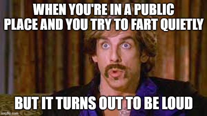 Who has this happened too? | WHEN YOU'RE IN A PUBLIC PLACE AND YOU TRY TO FART QUIETLY; BUT IT TURNS OUT TO BE LOUD | image tagged in surprised | made w/ Imgflip meme maker