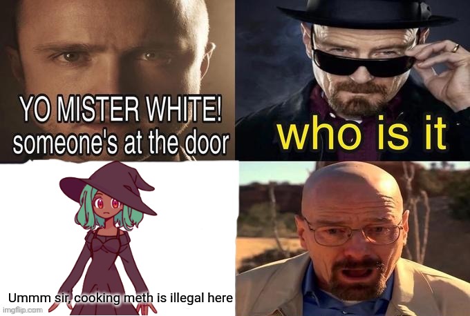 might as well join in I guess | Ummm sir, cooking meth is illegal here | image tagged in yo mr white | made w/ Imgflip meme maker