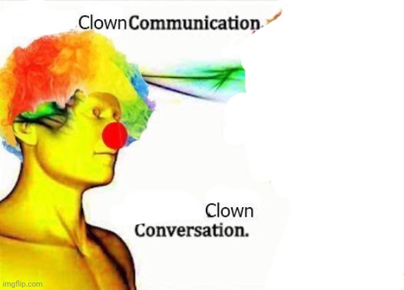 clown to clown communication | image tagged in clown to clown communication | made w/ Imgflip meme maker