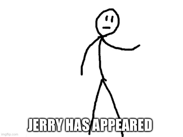 Jerry! | JERRY HAS APPEARED | made w/ Imgflip meme maker