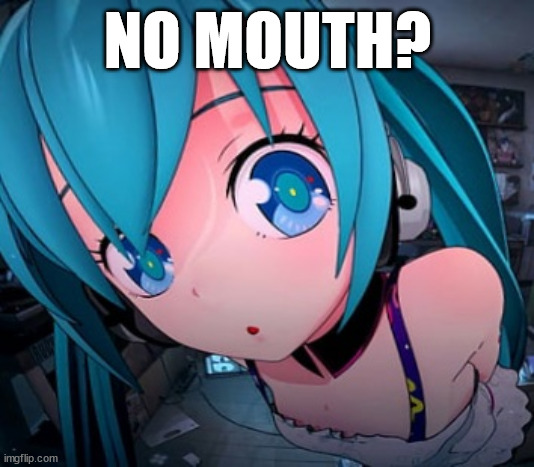 Miku Fisheye | NO MOUTH? | image tagged in miku fisheye | made w/ Imgflip meme maker