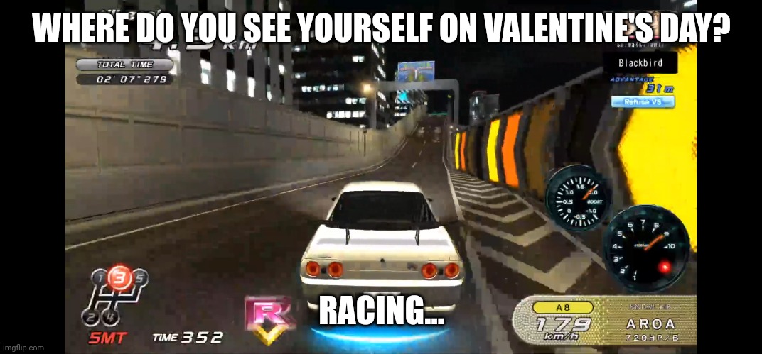 Lonely Racer | WHERE DO YOU SEE YOURSELF ON VALENTINE'S DAY? RACING... | image tagged in racing | made w/ Imgflip meme maker