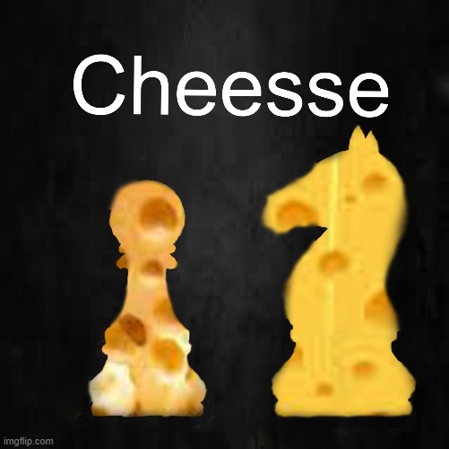 Cheesse | image tagged in cheese,chess | made w/ Imgflip meme maker