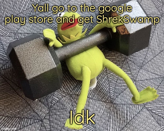 The_one_who_knocks27 temp 5 | Yall go to the google play store and get ShrekSwamp; Idk | image tagged in the_one_who_knocks27 temp 5 | made w/ Imgflip meme maker
