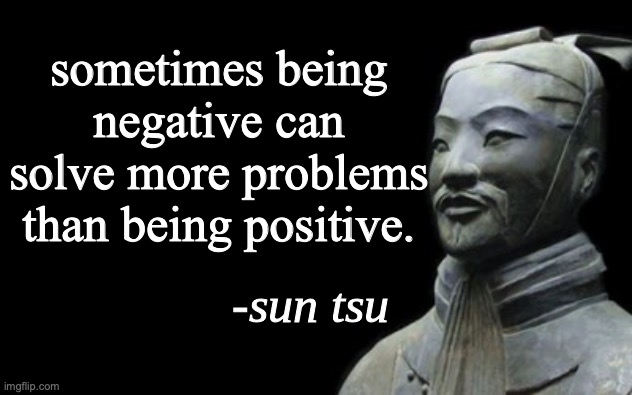 fax | sometimes being negative can solve more problems than being positive. | image tagged in sun tsu fake quote | made w/ Imgflip meme maker