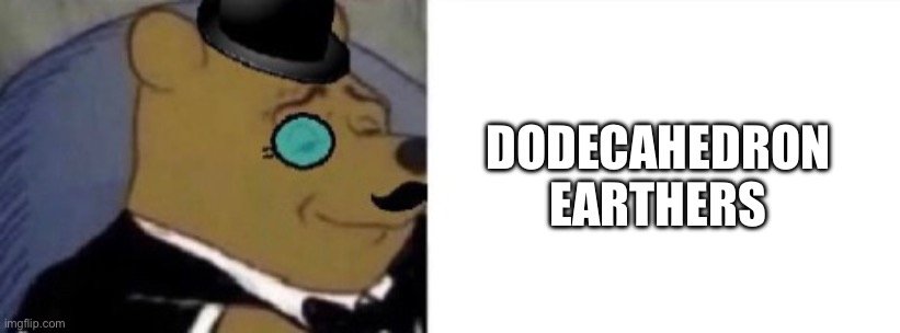 DODECAHEDRON EARTHERS | made w/ Imgflip meme maker