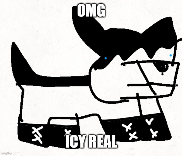 ICY IRL REAL??!?!?!?! | OMG; ICY REAL | made w/ Imgflip meme maker