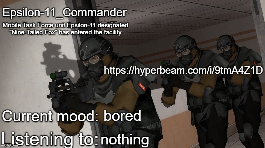 Epsilon-11_Commander's announcement temp | https://hyperbeam.com/i/9tmA4Z1D; bored; nothing | image tagged in epsilon-11_commander's announcement temp | made w/ Imgflip meme maker