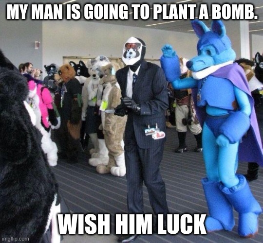 he has breached their defenses | MY MAN IS GOING TO PLANT A BOMB. WISH HIM LUCK | image tagged in spy | made w/ Imgflip meme maker