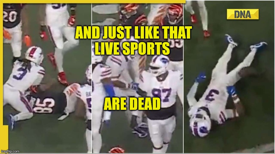 Live Sports Are Dead | AND JUST LIKE THAT
LIVE SPORTS; ARE DEAD | image tagged in damar hamilin,the walking dead,collapsed,nfl memes,extreme sports,i see dead people | made w/ Imgflip meme maker