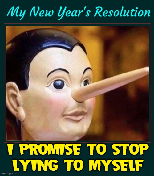 My New Year's Resolution for 10 years: to lose weight | I PROMISE TO STOP
LYING TO MYSELF | image tagged in vince vance,new years eve,pinocchio,memes,lying,honesty | made w/ Imgflip meme maker