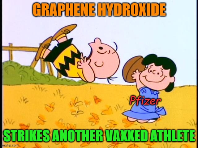 Graphene hydroxide is a nano sized (atom sized) razor blade in all COVID vaccines killing athletes | GRAPHENE HYDROXIDE; Pfizer; STRIKES ANOTHER VAXXED ATHLETE | image tagged in charlie brown football | made w/ Imgflip meme maker