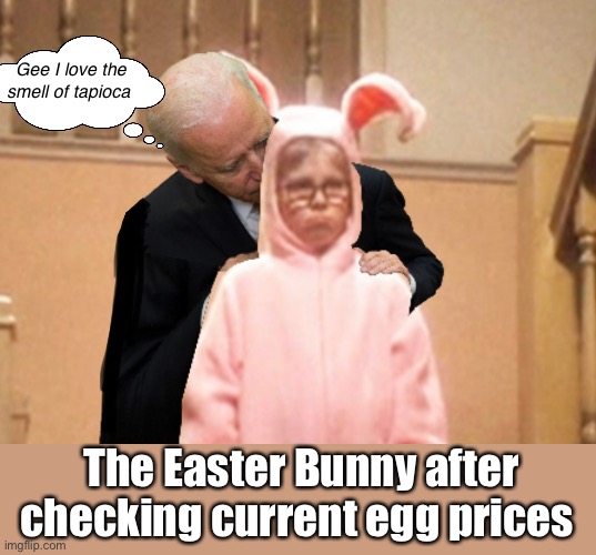 Build back better | Gee I love the smell of tapioca; The Easter Bunny after checking current egg prices | image tagged in politics lol,memes,inflation | made w/ Imgflip meme maker