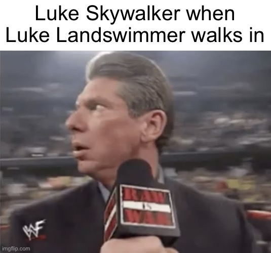 Idk… this is funny, ig | Luke Skywalker when Luke Landswimmer walks in | image tagged in guy at mic looking left | made w/ Imgflip meme maker