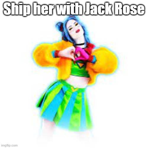 how to offend just dance 2023 characters | Ship her with Jack Rose | made w/ Imgflip meme maker