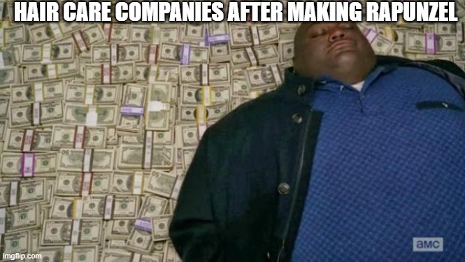 money |  HAIR CARE COMPANIES AFTER MAKING RAPUNZEL | image tagged in huell money | made w/ Imgflip meme maker