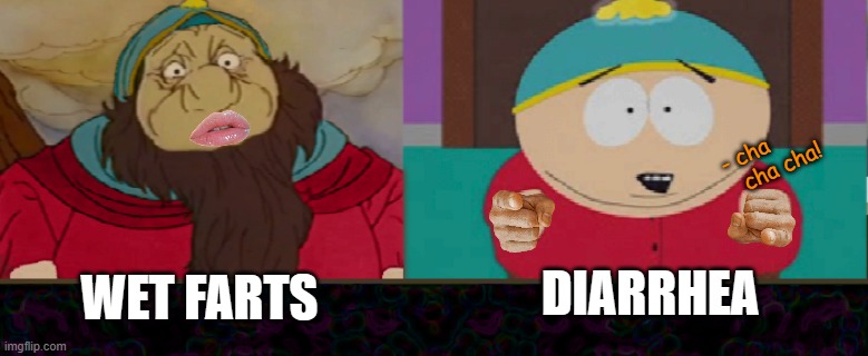 remember, it's the thought that counts | - cha          cha cha! WET FARTS; DIARRHEA | image tagged in cartmans dad and cartman | made w/ Imgflip meme maker