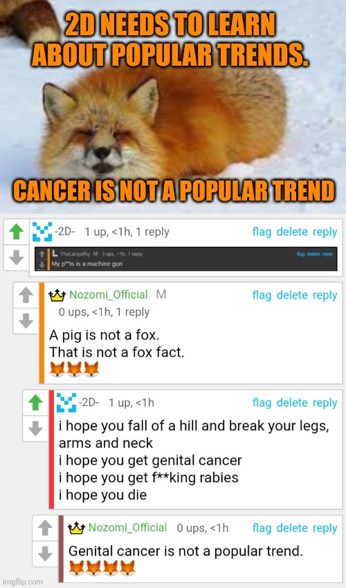 2D does not know about important trends | 2D NEEDS TO LEARN ABOUT POPULAR TRENDS. CANCER IS NOT A POPULAR TREND | image tagged in fox,trends | made w/ Imgflip meme maker