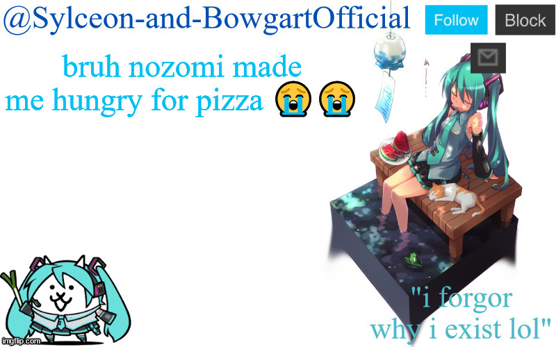 i didn't have dinner anyway | bruh nozomi made me hungry for pizza 😭😭 | image tagged in sylc's miku announcement temp | made w/ Imgflip meme maker