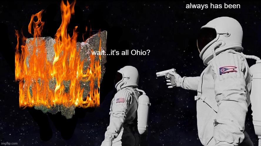 Always Has Been Meme | always has been; wait...it's all Ohio? | image tagged in memes,always has been | made w/ Imgflip meme maker