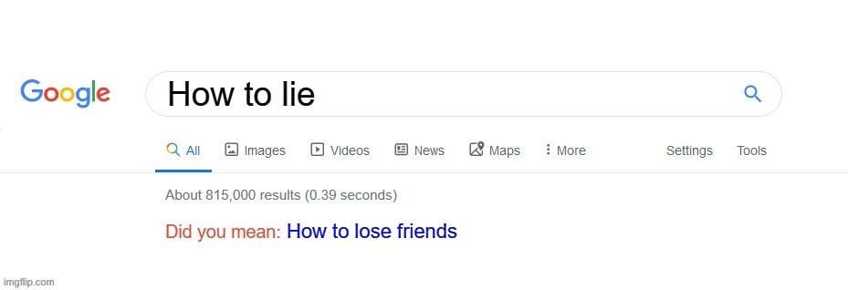 Did you mean? | How to lie; How to lose friends | image tagged in did you mean | made w/ Imgflip meme maker