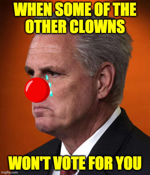 And it's because you suck at your job. | WHEN SOME OF THE
OTHER CLOWNS; WON'T VOTE FOR YOU | image tagged in memes,republican clowns | made w/ Imgflip meme maker