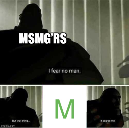 I fear no man | MSMG’RS | image tagged in i fear no man | made w/ Imgflip meme maker