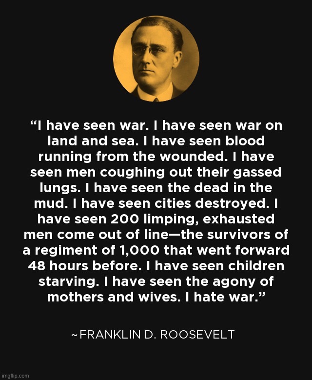 FDR quote war | image tagged in fdr quote war | made w/ Imgflip meme maker