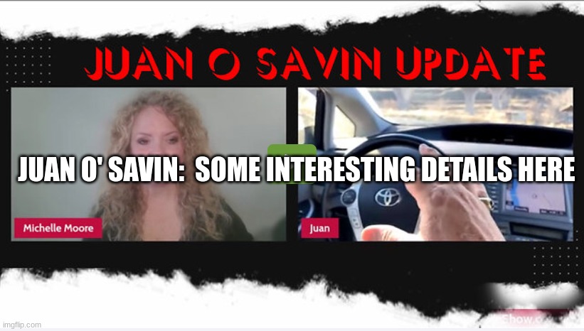 Juan O' Savin:  Some Interesting Details Here  (Video)