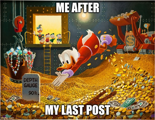 Money Dive | ME AFTER; MY LAST POST | image tagged in money dive | made w/ Imgflip meme maker